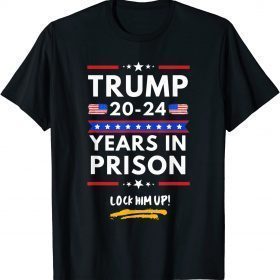 Lock Him Up 2020-2024 Years In Prison, Anti Trump Political Funny T-Shirt