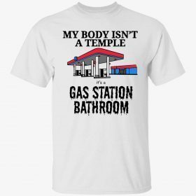 2022 My body isn’t a temple it’s a gas station bathroom T-Shirt