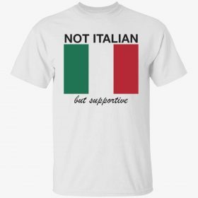 Not italian but supportive funny shirt