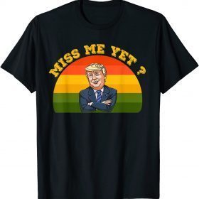 Vintage President Donald Trump Miss Me Yet Funny Political 2024 T-Shirt