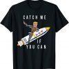 CATCH ME IF YOU CAN TRUMP 2024 T-Shirt