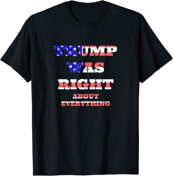 Trump Was Right About Everything Patriot Conservative Unisex T-Shirt