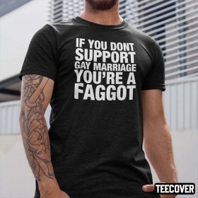 Vintage If You Don’t Support Gay Marriage You’re A Faggot T-Shirt