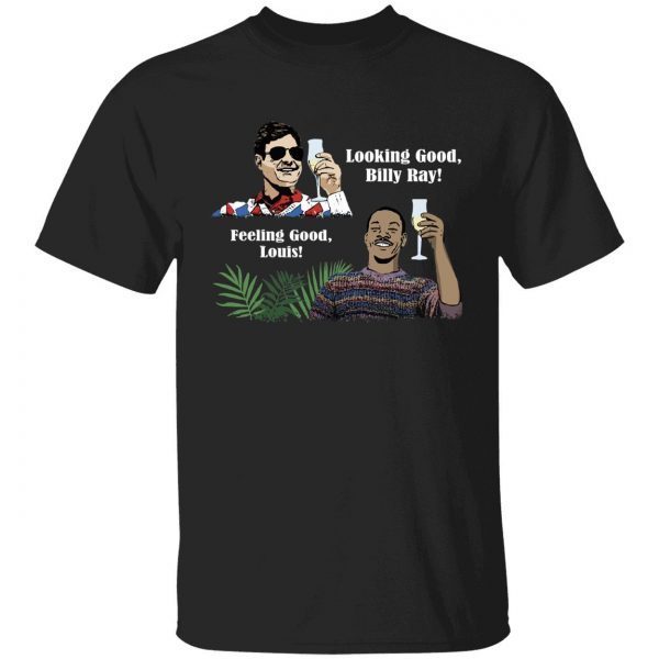 Looking good Billy Ray feeling good Louis 2022 Shirt