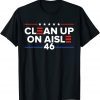 Clean Up On Alsle 46 Republican ,Anti Democrat Unisex T-Shirt