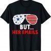 But Her Emails Funny Quote Meme Gift T-Shirt