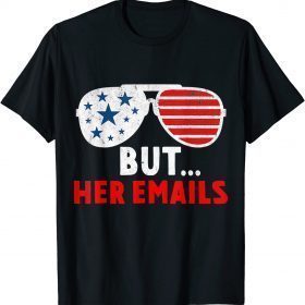 But Her Emails Funny Quote Meme Gift T-Shirt