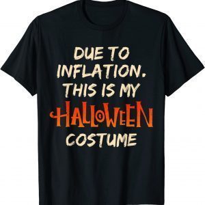 Halloween Due To Inflation This Is My Costume Humor Gift T-Shirt