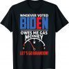 Let's Go Brandon Whoever Voted Biden Owes Me Gas Money T-Shirt