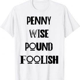 Official penny wise pound foolish T-Shirt