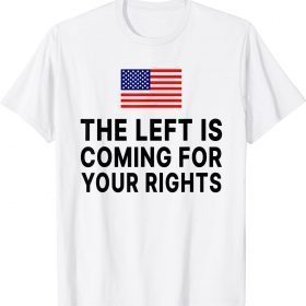 The Left Is Coming For Your Rights T-Shirt