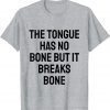 the tongue has no bone but it breaks bone Official T-Shirt