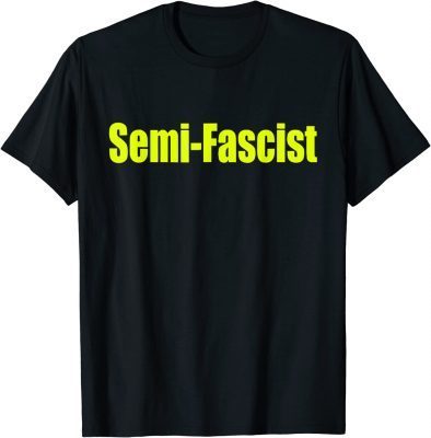 Semi-Fascist Funny Political Humor Biden Quotes T-Shirt