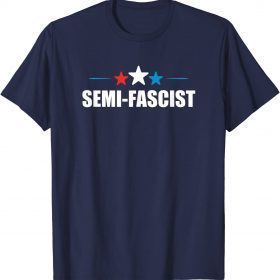 Semi-Fascist Funny Political Humor T-Shirt