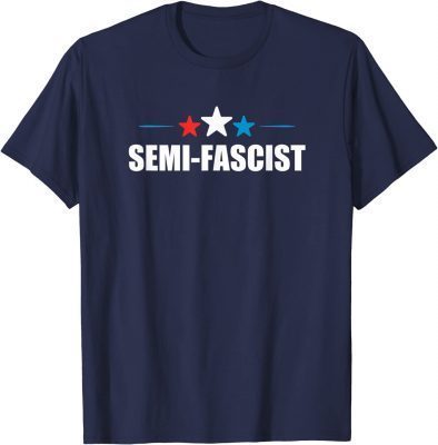 Semi-Fascist Funny Political Humor T-Shirt