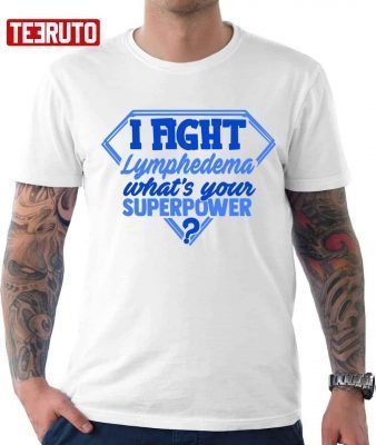 I Fight Lymphedema What’s Your Superpower T-Shirt
