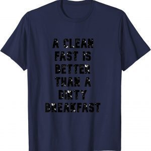 a clean fast is better than a dirty breakfast Tee Shirt