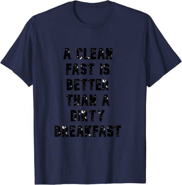 a clean fast is better than a dirty breakfast Tee Shirt