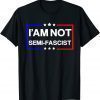 Mens I'am not Semi-Fascist Funny Political Humor Biden Quotes T-Shirt