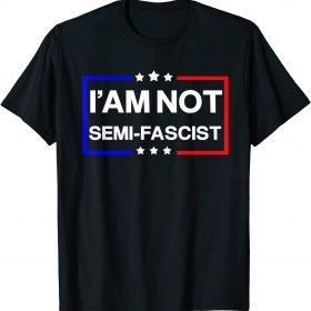 Mens I'am not Semi-Fascist Funny Political Humor Biden Quotes T-Shirt