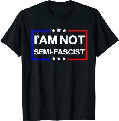 Mens I'am not Semi-Fascist Funny Political Humor Biden Quotes T-Shirt