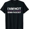 I'am not Semi-Fascist Funny Political Humor Biden Quotes Classic T-Shirt