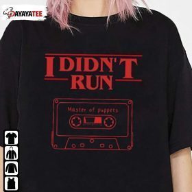I Didn’T Run, Master Of Puppets Running Up That Hill Max Mayfield T-Shirt