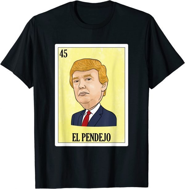 2022 Anti Trump El Pendejo T-Shirt