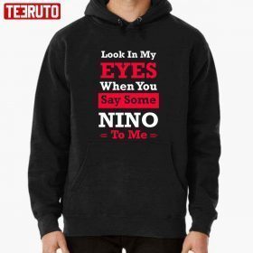 2022 Quote Eyes When You Say Some Nino To Me T-Shirt
