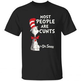 Most people are cunts by Dr Seuss 2022 T-Shirt