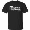 T-Shirt Small dick big dreams