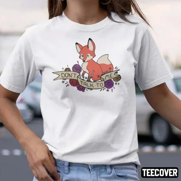 Don’t Talk To Me Fox T-Shirt