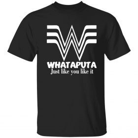 Whataputa just like you like it 2022 shirt