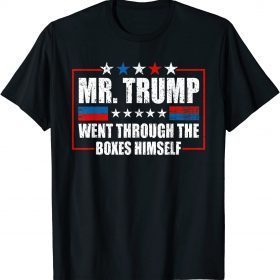 Mr. Trump Went Through The Boxes Himself For Men Women 2022 T-Shirt