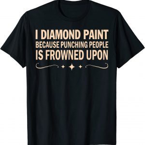 T-Shirt I Diamond Paint Because Punching People Is Frowned Upon