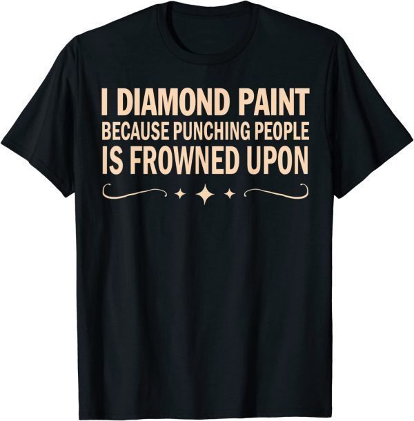 T-Shirt I Diamond Paint Because Punching People Is Frowned Upon