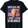 Impeach Me I Won't Even Remember Funny Biden USA Flag Shirt