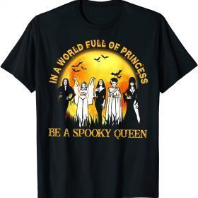 In A World Full Of Princess Be A Spooky Queen 2022 T-Shirt