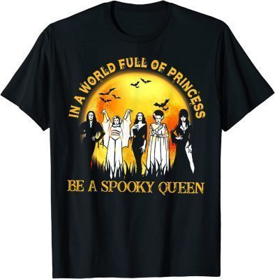 In A World Full Of Princess Be A Spooky Queen 2022 T-Shirt