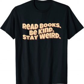 Official Retro Read Books Be Kind Stay Weird Funny Quote T-Shirt