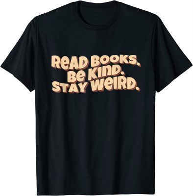 Official Retro Read Books Be Kind Stay Weird Funny Quote T-Shirt