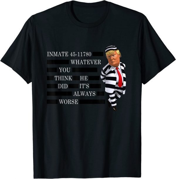 Inmate 45-11780 Whatever You Think He Did It's Always Worse Classic T-Shirt