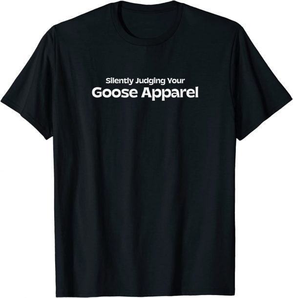 Silently Judging Your Goose Apparel 2022 T-Shirt