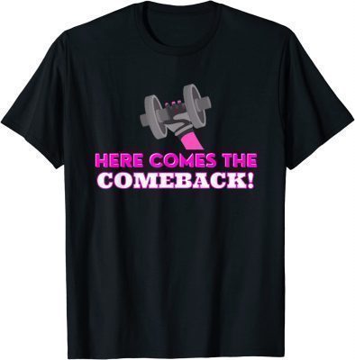 Here Comes The Comeback Workout T-Shirt