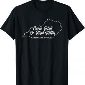 Come Hell or High Water Kentucky Strong Tee Shirt