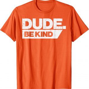 Dude Be Kind Kids Unity Day Orange Anti Bullying Funny T-Shirt