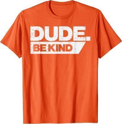 Dude Be Kind Kids Unity Day Orange Anti Bullying Funny T-Shirt