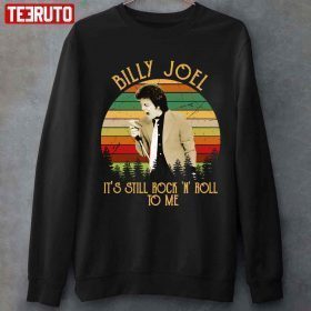 It’s Still Rock And Roll To Me Billy Joel Tee Shirt