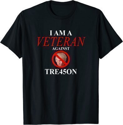 Funny I am a Veteran Against TRE45ON T-Shirt