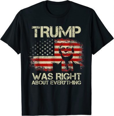 Classic USA American Flag Trump Was Right About Everything T-Shirt